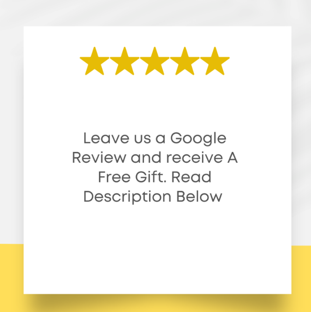 *LEAVE US A GOOGLE REVIEW AND RECEIVE A FREE GIFT