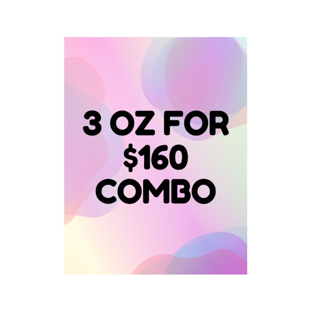 * $160 FOR 3 OZ COMBO DEAL