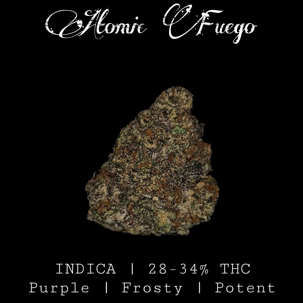 4/20 Special | Atomic Fuego | INDICA | 28-34% THC | $100 an oz | $150 for 2 ozs |