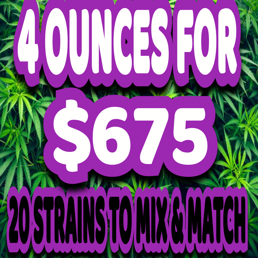 $675 FOR 4 OUNCES AAAAAA or $750 AAAAAA+ BEST KUSH (9 different strains to mix and match)