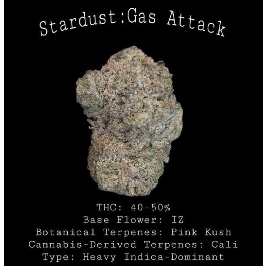 4/20 Sale | Stardust Infused : Gas attack Flower | 40-50% THC | INDICA | $140 an oz | $210 for 2 ozs |