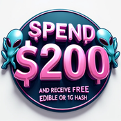 SPEND $200 AND RECEIVE FREE 1200MG EDIBLE OR 1G HASH!! 