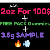 2oz AAA For 100$$ + FREE 3.5g + FREE gummies!