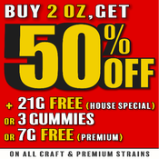 ** BUY 2 OZ & Get 50% OFF + "21G FREE (House Special)" or "3 Gummies" or "7g (Of Equal Value)"! **