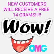 *****NEW CUSTOMERS GET FREE 14GRAMS AND RETURNING CUSTOMERS  THAT HAVEN'T ORDERED IN 2 MONTHS ..