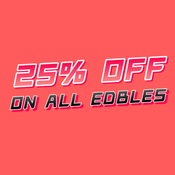 25% OFF ON ALL EDIBLES