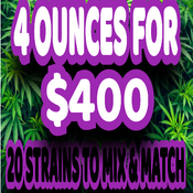 $400 FOR 4 OUNCES (CHOOSE FROM 5 STRAINS)