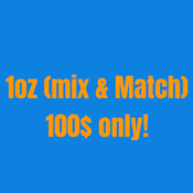 Mix And Match 1oz for 100$ Only!