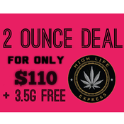 ** 2 OUNCE FOR ONLY $110 PLUS 3.5g FREE