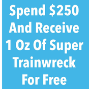 *Spend $250 and get 1 OZ Of Trainwreck  For Free