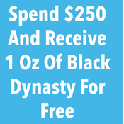 *Spend $250 and get 1 OZ Of Black Dynasty For Free