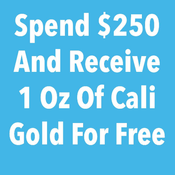 *Spend $250 and get 1 OZ Of Cali Gold For Free