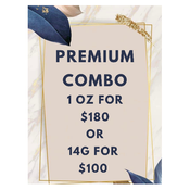 * PREMIUM COMBO DEAL ($180/OZ or $100/14 G)