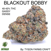 BLACKOUT BOBBY - AAAAA+ 40-42% THC (2 OZ FOR $240) CRAFT BY: TYSON FARMS CRAFT thumbnail 1