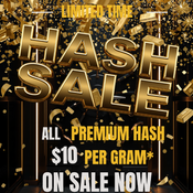   ***ALL PREMIUM HASH ON SALE $10/G!! *** RETAILS FOR $20 - 4/20 SPECIAL