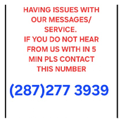  HAVING ISSUES WITH OUR MESSAGES/ SERVICE.  IF YOU DO NOT HEAR FROM US WITH IN 5 MIN PLS CONTACT THIS NUMBER (287)2773939