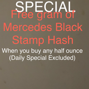 Free gram of Mercedez Stamp Black Hash when you buy any half ounce (Daily special excluded)