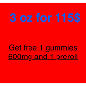 3oz FOR $115 AND A FREE GUMMY + PREROLL