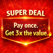 SUPER DEAL  -- Pay once & Get 3x the value --
