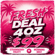 Fresh Deal 4oz for 99$!