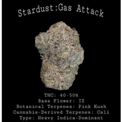 4/20 Sale | Stardust Infused : Gas attack Flower | 40-50% THC | INDICA | $140 an oz | $210 for 2 ozs |