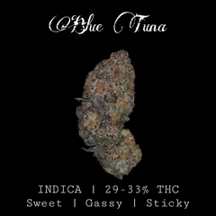 Blue Tuna 🍣 29-33% THC | INDICA | $110 an oz | $165 for 2 oz |