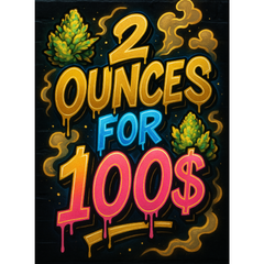 2OZ FOR 100$ ON SELECT OUNCES  - duplicate