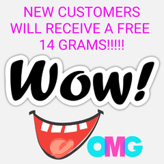 *****NEW CUSTOMERS GET FREE 14GRAMS OR 7AND RETURNING CUSTOMERS  THAT HAVEN'T ORDERED IN 2 MONTHS ..
