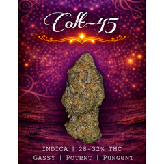 4/20 Special | Colt - 45 | INDICA | 28-32% THC | $100 an oz | $150 for 2 Ozs | 
