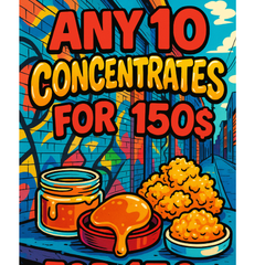 10 GRAMS OF ANY CONCENTRATES FOR 150$