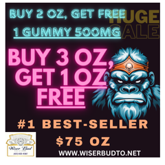 BUY 2 OZ, GET 1 GUMMY FREE OR BUY 3 OZ, GET 1 OZ FREE! Best seller $75 oz!