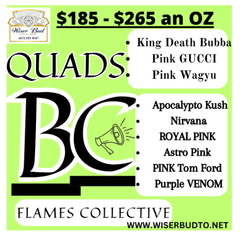 * QUADS & BC FLAMES COLLECTIVE DEAL! $185 - $265 AN OZ!!!