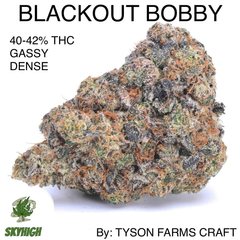 BLACKOUT BOBBY - AAAAA+ 40-42% THC (2 OZ FOR $240) CRAFT BY: TYSON FARMS CRAFT