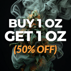 4/20 BLOWOUT! BUY 1OZ GET 1OZ (50% OFF) - MIX AND MATCH SIMILAR PRICED STRAINS