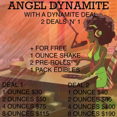 ANGEL DYNAMITE - 1/2/4/8 OUNCE DEALS + 1 OZ SHAKE & 2 PREROLLS & 1 PACK OF GUMMIES ALL FREE