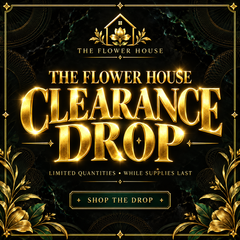 THE FLOWER HOUSE CLEARANCE DROP | SUPER BIG SAVINGS, LIMITED STOCK !