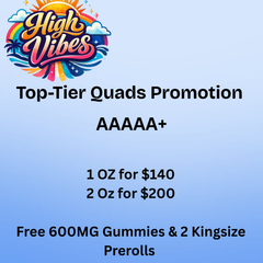 🔥 AAAAA+ Top-Tier Quads Promotion 🔥 1 oz $140 | 2 oz $200 FREE: 600mg gummies + 2 king-size prerolls