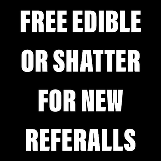 Free Edible or Shatter for New Customer referrals