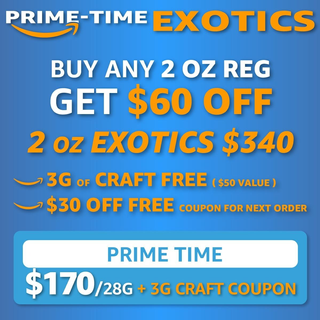 !PRIME TIME *EXOTICS FOR $170/OZ (2OZ$340)