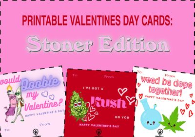 Printable Valentine's Day Cards: Stoner Edition