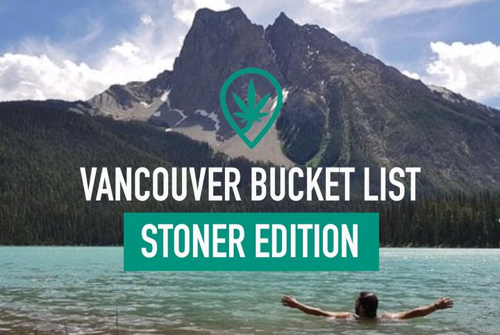 Ultimate Vancouver Bucket-List: Stoner Edition