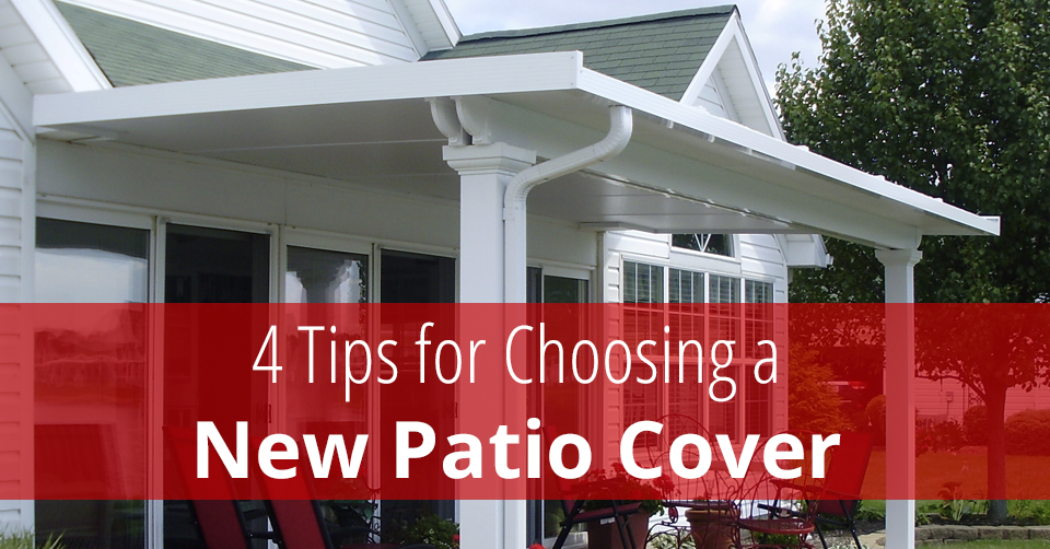 4 Tips for Choosing a New Patio Cover Blogs